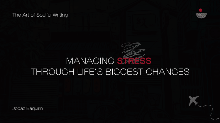 Managing Stress Through Life’s Biggest Changes (soulfully)