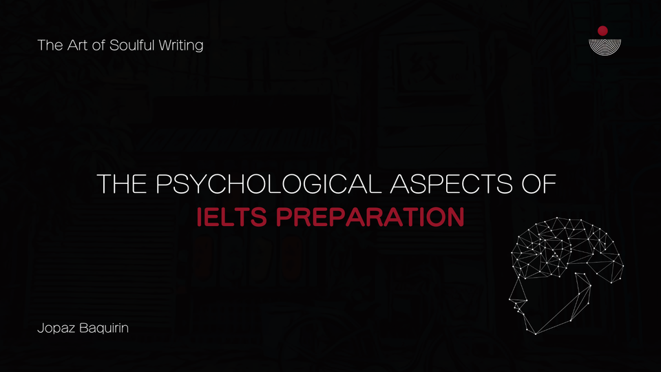 UNLOCK YOUR MIND—THE PSYCHOLOGICAL ASPECTS OF IELTS PREPARATION